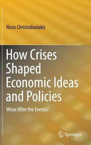 How Crises Shaped Economic Ideas and Policies: Wiser After the Events? de Nicos Christodoulakis