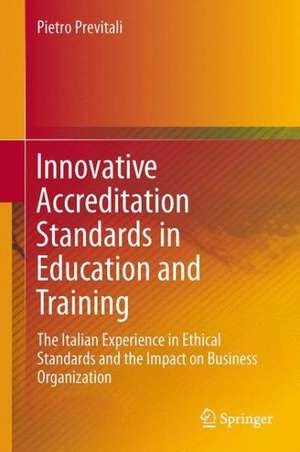 Innovative Accreditation Standards in Education and Training: The Italian Experience in Ethical Standards and the Impact on Business Organisation de Pietro Previtali