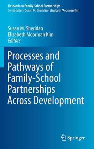 Processes and Pathways of Family-School Partnerships Across Development de Susan M. Sheridan