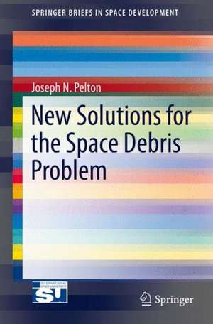 New Solutions for the Space Debris Problem de Joseph N. Pelton