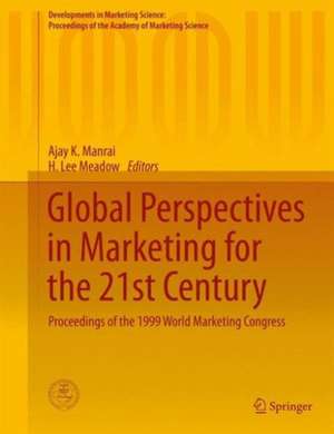 Global Perspectives in Marketing for the 21st Century: Proceedings of the 1999 World Marketing Congress de Ajay K. Manrai