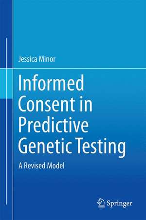 Informed Consent in Predictive Genetic Testing: A Revised Model de Jessica Minor