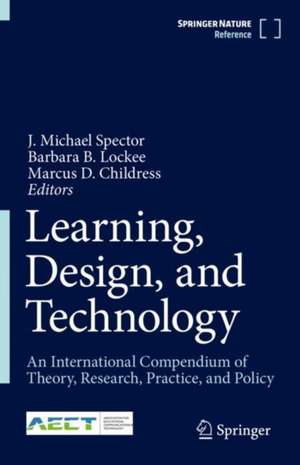 Learning, Design, and Technology: An International Compendium of Theory, Research, Practice, and Policy de J. Michael Spector