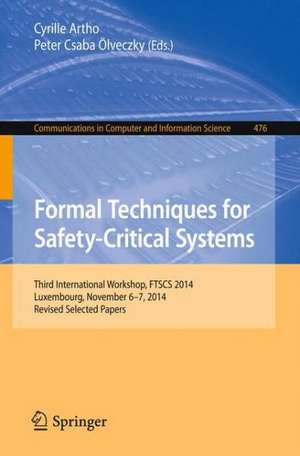 Formal Techniques for Safety-Critical Systems: Third International Workshop, FTSCS 2014, Luxembourg, November 6-7, 2014. Revised Selected Papers de Cyrille Artho