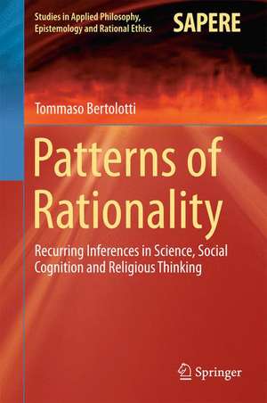 Patterns of Rationality: Recurring Inferences in Science, Social Cognition and Religious Thinking de Tommaso Bertolotti