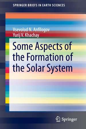 Some Aspects of the Formation of the Solar System de Vsevolod N. Anfilogov