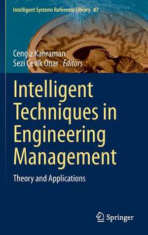 Intelligent Techniques in Engineering Management: Theory and Applications de Cengiz Kahraman