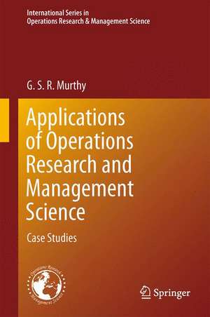 Applications of Operations Research and Management Science: Case Studies de G. S. R. Murthy