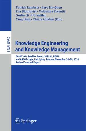 Knowledge Engineering and Knowledge Management: EKAW 2014 Satellite Events, VISUAL, EKM1, and ARCOE-Logic, Linköping, Sweden, November 24-28, 2014. Revised Selected Papers. de Patrick Lambrix