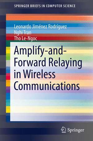 Amplify-and-Forward Relaying in Wireless Communications de Leonardo Jiménez Rodríguez