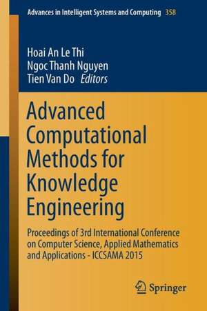 Advanced Computational Methods for Knowledge Engineering: Proceedings of 3rd International Conference on Computer Science, Applied Mathematics and Applications - ICCSAMA 2015 de Hoai An Le Thi