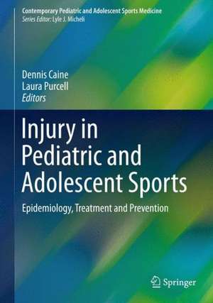 Injury in Pediatric and Adolescent Sports: Epidemiology, Treatment and Prevention de Dennis Caine