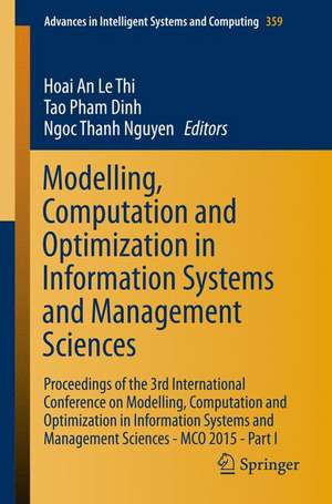 Modelling, Computation and Optimization in Information Systems and Management Sciences: Proceedings of the 3rd International Conference on Modelling, Computation and Optimization in Information Systems and Management Sciences - MCO 2015 - Part I de Hoai An Le Thi