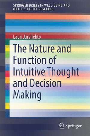 The Nature and Function of Intuitive Thought and Decision Making de Lauri Järvilehto