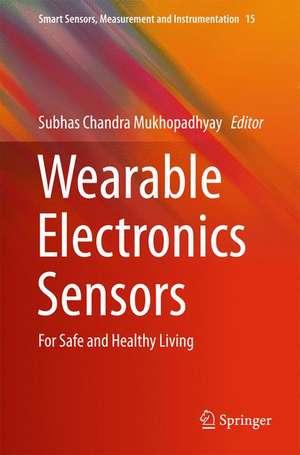 Wearable Electronics Sensors: For Safe and Healthy Living de Subhas C. Mukhopadhyay