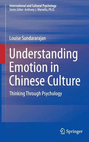 Understanding Emotion in Chinese Culture: Thinking Through Psychology de Louise Sundararajan