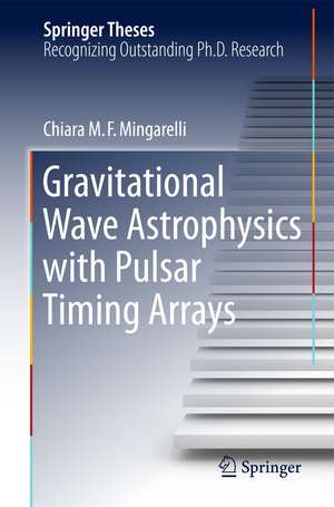 Gravitational Wave Astrophysics with Pulsar Timing Arrays de Chiara M. F. Mingarelli