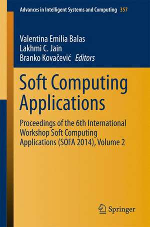 Soft Computing Applications: Proceedings of the 6th International Workshop Soft Computing Applications (SOFA 2014), Volume 2 de Valentina Emilia Balas