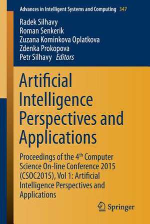 Artificial Intelligence Perspectives and Applications: Proceedings of the 4th Computer Science On-line Conference 2015 (CSOC2015), Vol 1: Artificial Intelligence Perspectives and Applications de Radek Silhavy