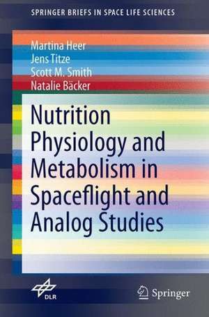 Nutrition Physiology and Metabolism in Spaceflight and Analog Studies de Martina Heer