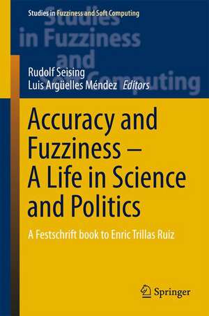 Accuracy and Fuzziness. A Life in Science and Politics: A Festschrift book to Enric Trillas Ruiz de Rudolf Seising