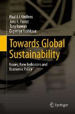 Towards Global Sustainability: Issues, New Indicators and Economic Policy de Paul J.J. Welfens