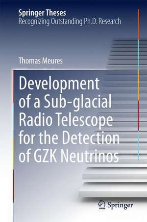 Development of a Sub-glacial Radio Telescope for the Detection of GZK Neutrinos de Thomas Meures