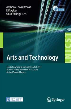 Arts and Technology: Fourth International Conference, ArtsIT 2014, Istanbul, Turkey, November 10-12, 2014, Revised Selected Papers de Anthony Lewis Brooks