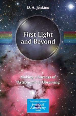 First Light and Beyond: Making a Success of Astronomical Observing de D. A. Jenkins