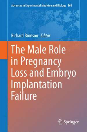 The Male Role in Pregnancy Loss and Embryo Implantation Failure de Richard Bronson