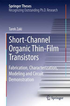 Short-Channel Organic Thin-Film Transistors: Fabrication, Characterization, Modeling and Circuit Demonstration de Tarek Zaki