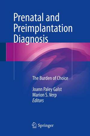 Prenatal and Preimplantation Diagnosis: The Burden of Choice de Joann Paley Galst