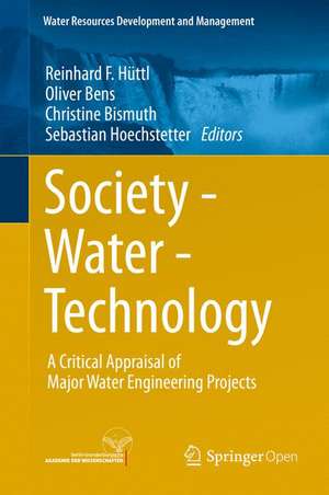 Society - Water - Technology: A Critical Appraisal of Major Water Engineering Projects de Reinhard F. Hüttl