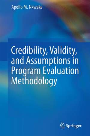 Credibility, Validity, and Assumptions in Program Evaluation Methodology de Apollo M. Nkwake