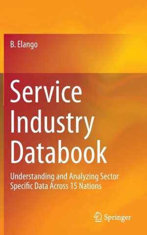 Service Industry Databook: Understanding and Analyzing Sector Specific Data Across 15 Nations de B. Elango