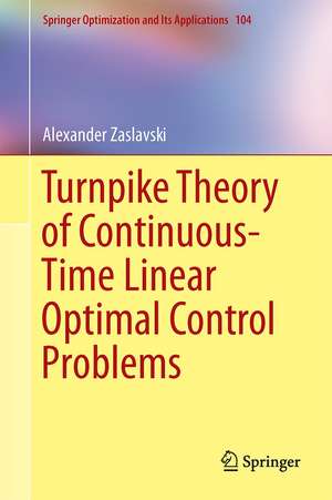 Turnpike Theory of Continuous-Time Linear Optimal Control Problems de Alexander J. Zaslavski