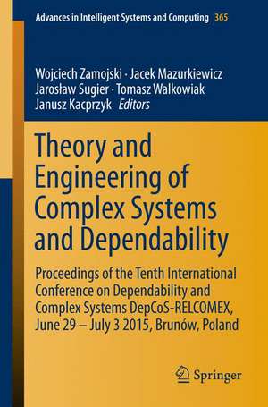 Theory and Engineering of Complex Systems and Dependability: Proceedings of the Tenth International Conference on Dependability and Complex Systems DepCoS-RELCOMEX, June 29 – July 3 2015, Brunów, Poland de Wojciech Zamojski