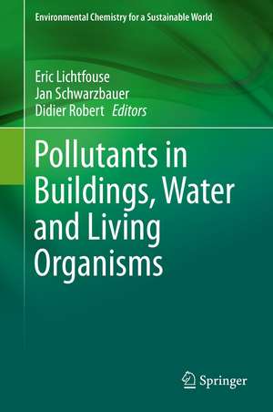 Pollutants in Buildings, Water and Living Organisms de Eric Lichtfouse