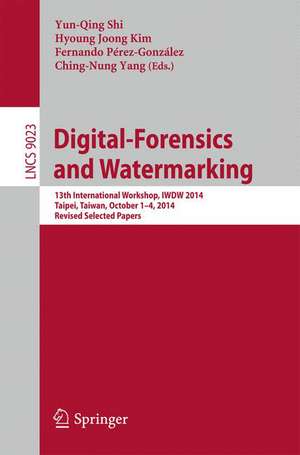 Digital-Forensics and Watermarking: 13th International Workshop, IWDW 2014, Taipei, Taiwan, October 1-4, 2014. Revised Selected Papers de Yun-Qing Shi