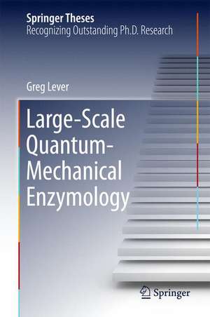 Large-Scale Quantum-Mechanical Enzymology de Greg Lever