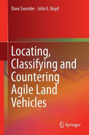 Locating, Classifying and Countering Agile Land Vehicles: With Applications to Command Architectures de David D. Sworder