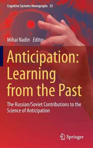 Anticipation: Learning from the Past: The Russian/Soviet Contributions to the Science of Anticipation de Mihai Nadin