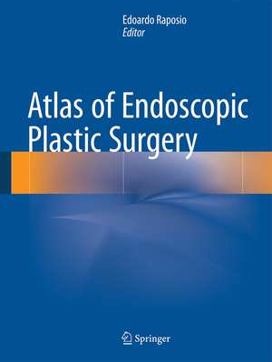 Atlas of Endoscopic Plastic Surgery de Edoardo Raposio