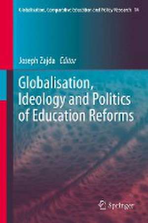 Globalisation, Ideology and Politics of Education Reforms de Joseph Zajda