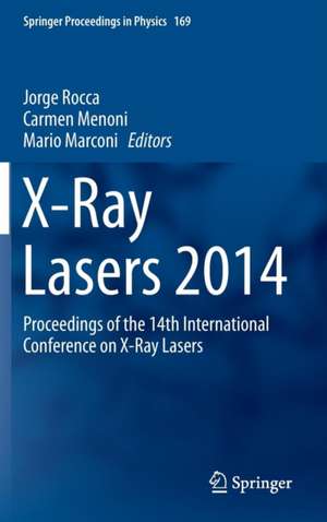 X-Ray Lasers 2014: Proceedings of the 14th International Conference on X-Ray Lasers de Jorge Rocca