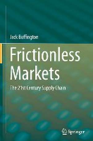 Frictionless Markets: The 21st Century Supply Chain de Jack Buffington