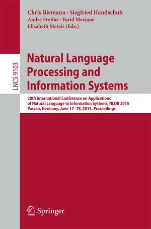 Natural Language Processing and Information Systems: 20th International Conference on Applications of Natural Language to Information Systems, NLDB 2015, Passau, Germany, June 17-19, 2015, Proceedings de Chris Biemann