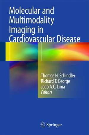 Molecular and Multimodality Imaging in Cardiovascular Disease de Thomas H. Schindler