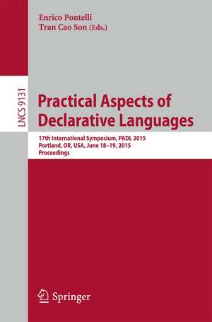 Practical Aspects of Declarative Languages: 17th International Symposium, PADL 2015, Portland, OR, USA, June 18-19, 2015. Proceedings de Enrico Pontelli