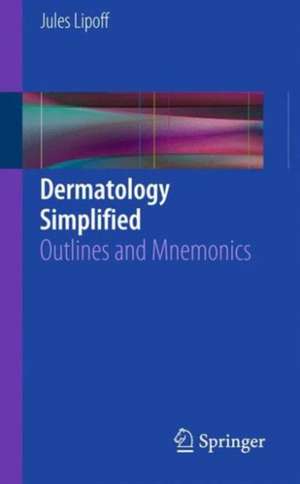 Dermatology Simplified: Outlines and Mnemonics de Jules Lipoff